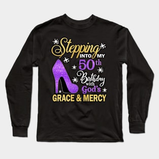 Stepping Into My 50th Birthday With God's Grace & Mercy Bday Long Sleeve T-Shirt